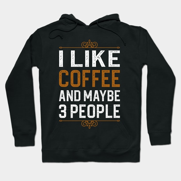 I Like Coffee And Maybe 3 People Hoodie by DragonTees